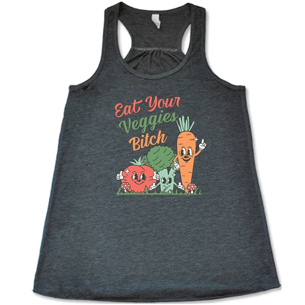 Eat Your Veggies Bitch Shirt